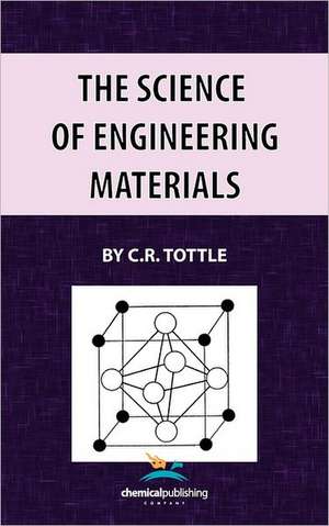 The Science of Engineering Materials de C. R. Tottle