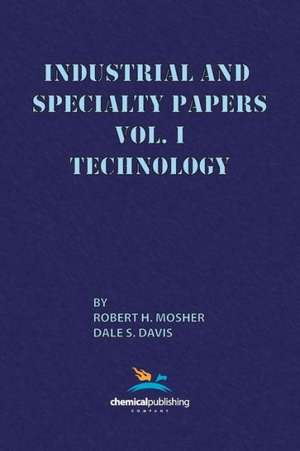 Industrial and Specialty Papers, Volume 1, Technology de Robert R. Mosher