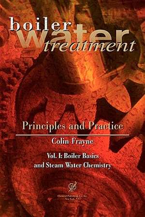 Boiler Water Treatment, Principles and Practice Vol 1 de Colin Frayne