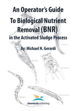 An Operator's Guide to Biological Nutrient Removal (BNR) in the Activated Sludge Process de Michael Gerardi