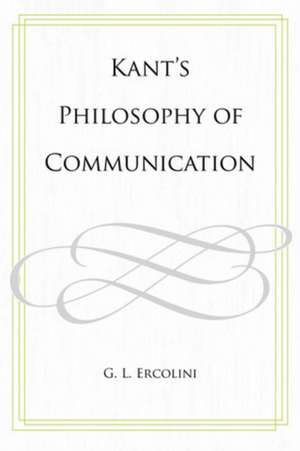 Kant's Philosophy of Communication de G. L. Ercolini