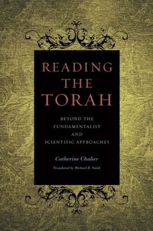 Reading the Torah: Beyond the Fundamentalist & Scientific Approaches de Catherine Chalier