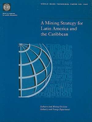 A Mining Strategy for Latin America and the Caribbean de World Bank Group