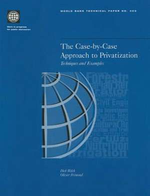 The Case-By-Case Approach to Privatization: Techniques and Examples de Dick Welch