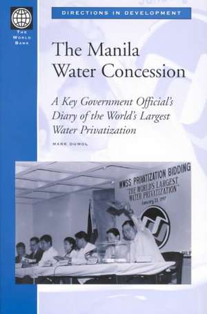 The Manila Water Concession: A Key Government Official's Diary of the World's Largest Water Privatization de Mark Dumol