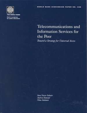 Telecommunications and Information Services for the Poor: Toward a Strategy for Universal Access de Juan Navas-Sabater