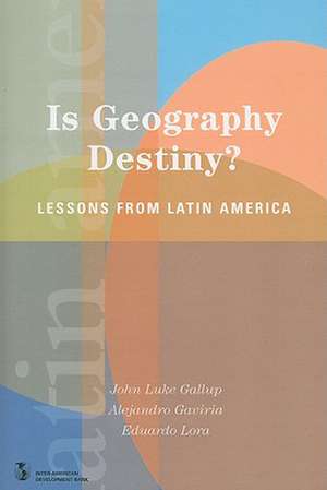 Is Geography Destiny?: Lessons from Latin America de John Luke Gallup