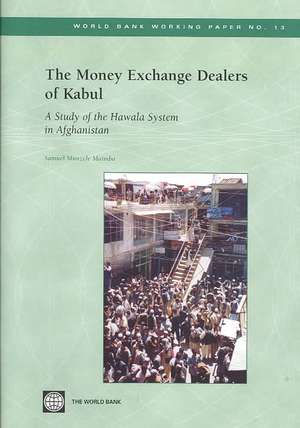 The Money Exchange Dealers of Kabul: A Study of the Hawala System in Afghanistan de Samuel Munzele Maimbo