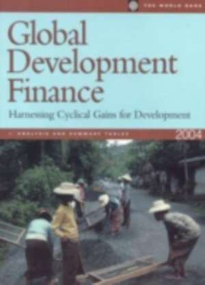 Global Development Finance 2004: Harnessing Cyclical Gains for Development de World Bank