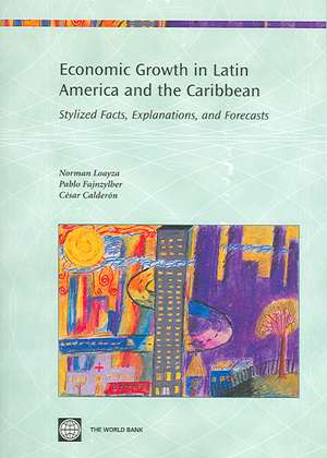 Economic Growth in Latin America and the Caribbean: Stylized Facts, Explanations, and Forecasts de Norman Loayza