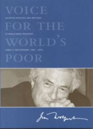 Voice for the World's Poor: Selected Speeches and Writings of World Bank President James D. Wolfensohn, 1995-2005 de James D. Wolfensohn