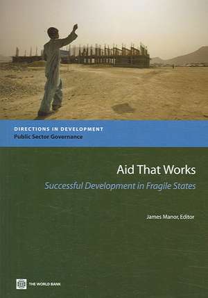 Aid That Works: Successful Development in Fragile States de James Manor