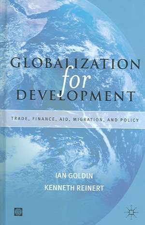 Globalization for Development: Trade, Finance, Aid, Migration, and Policy de IAN GOLDEN