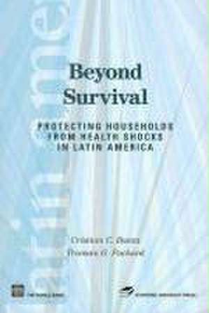 Beyond survival: protecting households from health shocks in Latin America: Latin American development forum series de Cristian Baeza