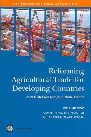 Reforming Agricultural Trade for Developing Countries Volume Two: Quantifying the Impact of Multilateral Trade Reform de Alex F. McCalla