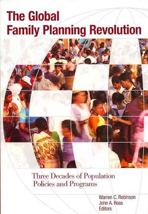 The Global Family Planning Revolution: Three Decades of Population Policies and Programs de Warren C. Robinson