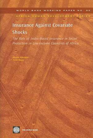 Insurance Against Covariate Shocks: The Role of Index-Based Insurance in Social Protection in Low-Income Countries of Africa de Harold Alderman