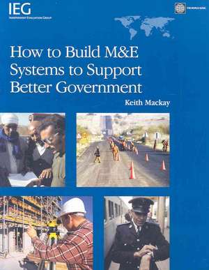 How to Build M&E Systems to Support Better Government de Keith MacKay