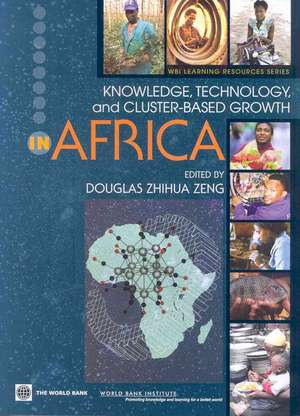 Knowledge, Technology, and Cluster-Based Growth in Africa de Douglas Zhihua Zeng