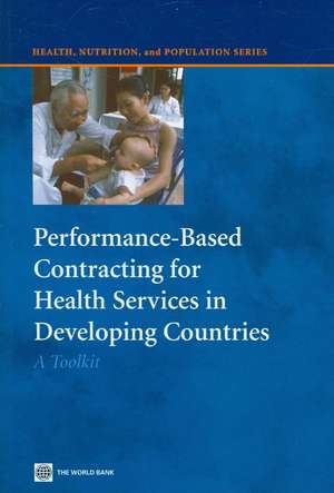 Performance-Based Contracting for Health Services in Developing Countries: A Toolkit de Benjamin Loevinsohn