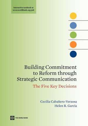 Building Commitment to Reform Through Strategic Communication: The Five Key Decisions de Cecilia Cabanero-Verzosa