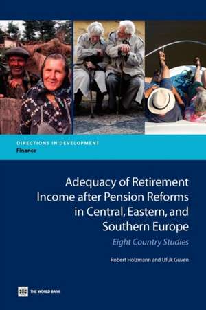 Adequacy of Retirement Income After Pension Reforms in Central, Eastern and Southern Europe: Eight Country Studies de Robert Holzmann