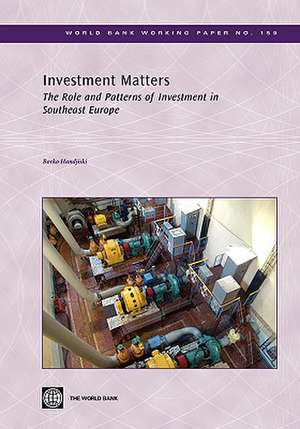 Investment Matters: The Role and Patterns of Investment in Southeast Europe de Borko Handjiski