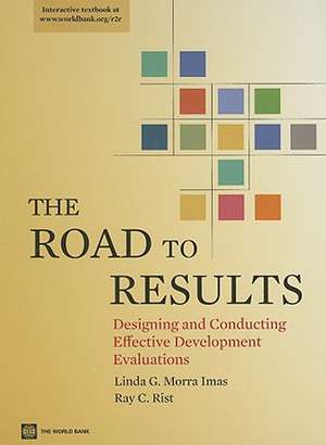 The Road to Results: Designing and Conducting Effective Development Evaluations de Linda G. Morra Imas