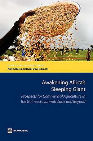 Awakening Africa's Sleeping Giant: Prospects for Commercial Agriculture in the Guinea Savannah Zone and Beyond de World Bank Publications