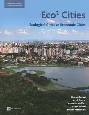 Eco2 Cities: Ecological Cities as Economic Cities de Hiroaki Suzuki