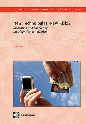 New Technologies, New Risks?: Innovation and Countering Terrorist Financing de Andrew Zerzan