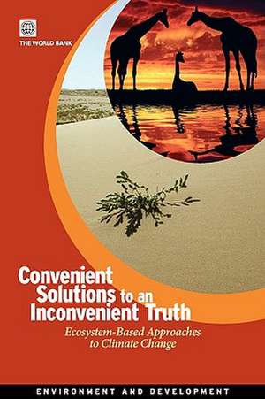 Convenient Solutions for an Inconvenient Truth: Ecosystem-Based Approaches to Climate Change de Bank World Bank