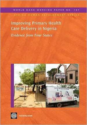 Improving Primary Health Care Delivery in Nigeria: Evidence from Four States de World Bank Group