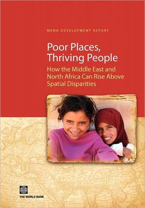 Poor Places, Thriving People: How the Middle East and North Africa Can Rise Above Spatial Disparities de World Bank Group