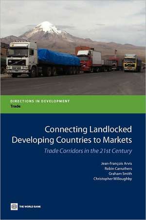 Connecting Landlocked Developing Countries to Markets: Trade Corridors in the 21st Century de Jean-Franois Arvis