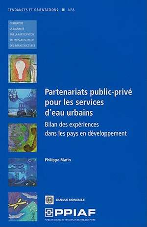 Partenariats Public-Prive Pour les Services D'Eau Urbains: Bilan Des Experiences Dans les Pays En Developpement de Philippe Marin