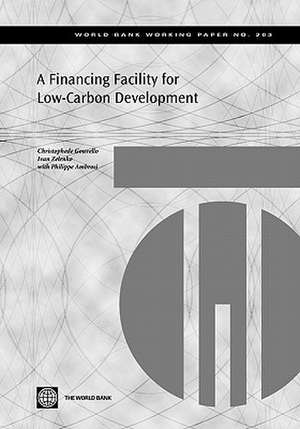 A Financing Facility for Low-Carbon Development in Developing Countries de Christophe De Gouvello