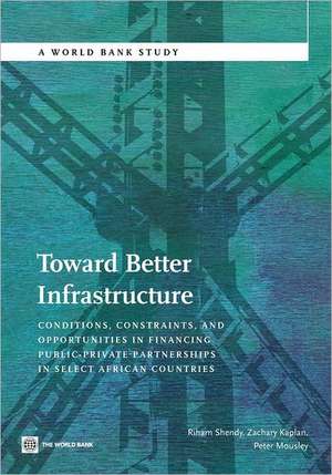 Toward Better Infrastructure: Conditions, Constraints, and Opportunities in Financing Public-Private Partnerships in Select African Countries de Riham Shendy