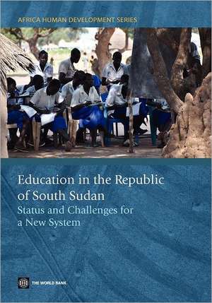 Education in the Republic of South Sudan: Status and Challenges for a New System de World Bank Publications