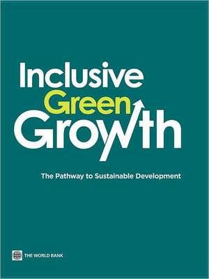 Inclusive Green Growth: The Pathway to Sustainable Development de World Bank Group