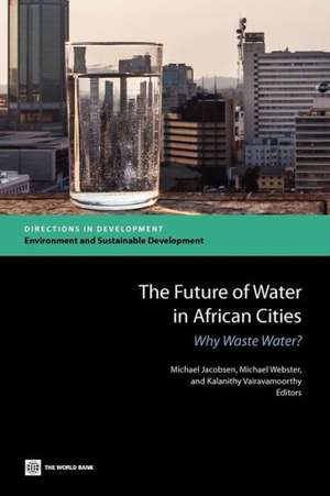 The Future of Water in African Cities: Why Waste Water? de Michael Jacobsen