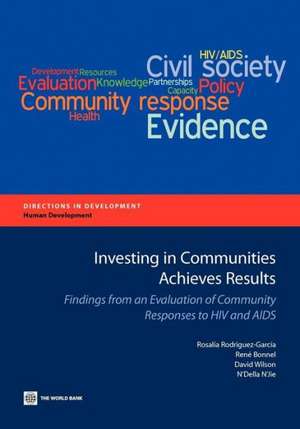 Investing in Communities Achieves Results: Findings from an Evaluation of Community Responses to HIV and AIDS de Rosalia Rodriguez-Garcia