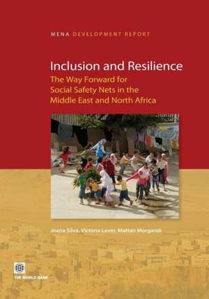 Inclusion and Resilience: The Way Forward for Social Safety Nets in the Middle East and North Africa de Joana Silva