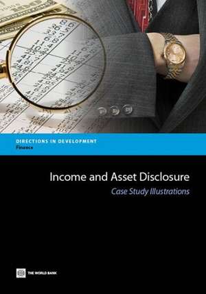 Income and Asset Disclosure: Case Study Illustrations de World Bank Group