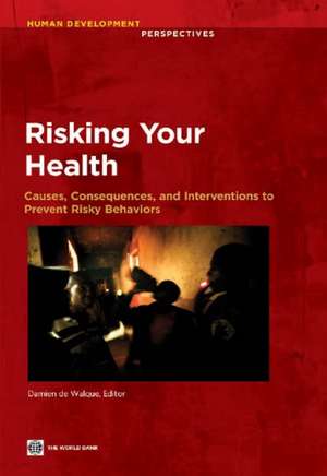 Risking Your Health: Causes, Consequences, and Interventions to Prevent Risky Behaviors de Damien De Walque