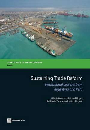 Sustaining Trade Reform: Institutional Lessons from Argentina and Peru de Elias A. Baracat