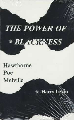 Power Of Blackness: Hawthorne, Poe, Melville de Harry Levin