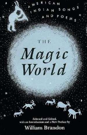 Magic World: American Indian Songs And Poems de William Brandon