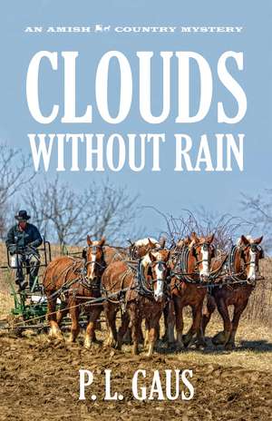 Clouds without Rain: An Amish Country Mystery de P. L. Gaus