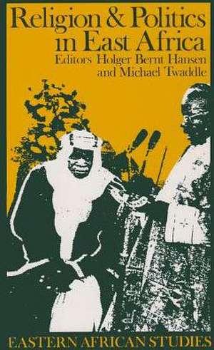 Religion and Politics in East Africa: The Period since Independence de Hölger Bernt Hansen